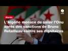 VIDEO. L'Algérie menace de saisir l'Onu après des sanctions de Bruno Retailleau contre ses dignitaires