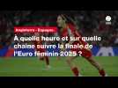 VIDÉO. Angleterre - Espagne. À quelle heure et sur quelle chaîne suivre la finale de l'Euro féminin 2025 ?