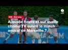 VIDÉO. OM - Gérone. À quelle heure et sur quelle chaîne TV suivre le match amical de Marseille ?