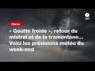 VIDEO. « Goutte froide », retour du mistral et de la tramontane... Voici les prévisions météo du week-end