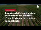VIDEO. Des associations en justice pour obtenir les résultats d'une étude sur l'exposition aux pesticides