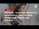 VIDEO.Canicule : comment réduire la température chez soi sans climatiseur ? Voici cinq astuces