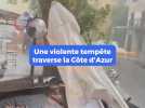 Les images impressionnantes de la violente tempête qui traverse la Côte d'Azur