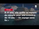 VIDEO.À 77 ans, elle quitte sa maison de retraite pour une croisière de 15 ans : « Un voyage sans fin »