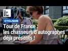 Tour de France : les chasseurs d'autographe déjà présents !