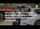 VIDEO.Vacances d'été : la voiture plus abordable que le train ou l'avion pour les familles de 4 personnes (1)