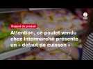 VIDÉO. Attention, ce poulet vendu chez Intermarché présente un « défaut de cuisson »