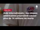 VIDEO. Aide internationale : les coupes américaines pourraient causer plus de 14 millions de morts