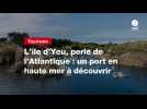 VIDEO. L'île d'Yeu, perle de l'Atlantique : un port en haute mer à découvrir