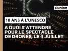 10 à l'unesco. Un spectacle de drones le 4 juillet