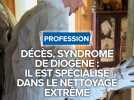 Décès, syndrome de Diogène : Il est spécialisé dans le nettoyage extrême