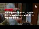 VIDEO. Echange de maison : quand des inconnus rentrent dans votre intimité