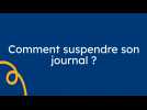 Comment suspendre son abonnement ?