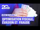 Optimisation, évasion et fraude fiscale : Quelle est la différence ?