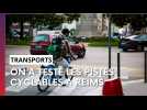On a testé pour vous les pistes cyclables à Reims