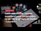 VIDEO. Cybercriminalité : quatre questions pour comprendre ce qu'est le groupe de hacker « LockBit »