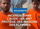Incendie de l'Aude : ils ont protégé des maisons des flammes