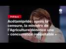 VIDEO. Acétamipride: après la censure, la ministre de l'Agriculture dénonce une « concurrence inéquitable »