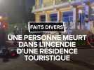Une personne meurt dans l'incendie d'une résidence touristique