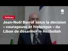 VIDEO. Jean-Noël Barrot salue la décision « courageuse et historique » du Liban de désarmer le Hezbollah