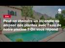 VIDEO. Peut-on éteindre un incendie ou arroser nos plantes avec l'eau de notre piscine ? On vous répond