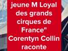 Corenthyn Collin, Monsieur Loyal du cirque Pinder nous raconte son experience