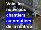 Voici les nouveaux chantiers autoroutiers de la rentrée