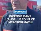 Le colonel Magny directeur du SDIS 11 fait le point sur la situation de ce matin