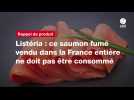 VIDEO. Listéria : ce saumon fumé vendu dans la France entière ne doit pas être consommé