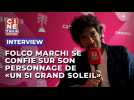 Folco Marchi se confie sur son personnage dans 