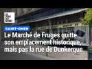 Saint-Omer : le Marché de Fruges quitte son emplacement historique, mais pas la rue de Dunkerque
