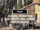 Julien fait partie des premiers pompiers à être intervenus sur l'incendie dans l'Aude, il raconte.