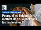 Pourquoi les industriels mettent-ils de l'alcool dans les madeleines ?
