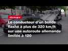 VIDEO. Le conducteur d'un bolide flashé à plus de 320 km/h sur une autoroute allemande limitée à 120