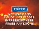 Incendie dans l'Aude : les images impressionnantes du feu capté par drone