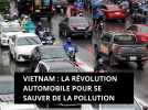 Vietnam : indispensable révolution automobile pour se sauver de la pollution