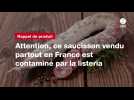 VIDÉO. Attention, ce saucisson vendu partout en France est contaminé par la listeria
