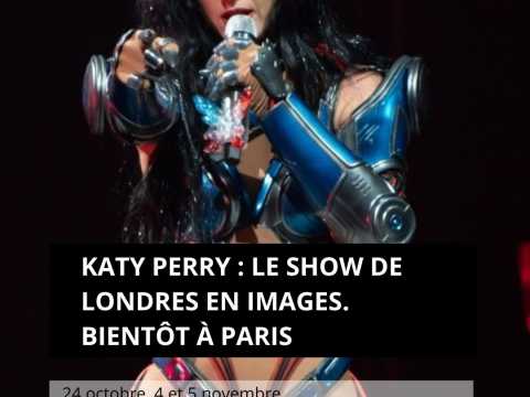 VIDEO : Katy Perry : le show de Londres. Bien…