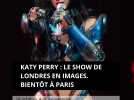Katy Perry : le show de Londres. Bientôt à Paris