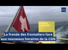 La fronde des frontaliers face aux nouveaux horaires de la CGN