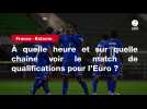 VIDÉO. France - Estonie. À quelle heure et sur quelle chaîne voir le match de qualifications pour l'Euro ?