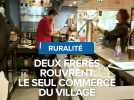 Ruralité : deux frères rouvrent le seul commerce du village