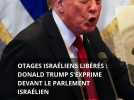 Otages israéliens libérés : Donald Trump s'exprime devant le Parlement israélien