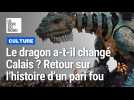 Dragon de Calais : l'histoire d'un pari fou (1/3)