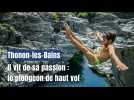 Comment ce Thononais parvient à vivre de sa passion pour le plongeon de haut vol