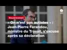 VIDEO. « On n'est pas autistes » : Jean-Pierre Farandou, ministre du Travail, s'excuse après sa déclaration