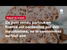 VIDEO. Ce pain vendu partout en France est contaminé par des mycotoxines, ne le consommez surtout pas