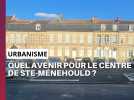 Transformer le centre-bourg : l'ambitieux pari de Sainte-Ménehould