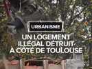 Un logement illégal détruit à côté de Toulouse