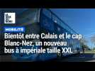 Bientôt entre Calais et le cap Blanc-Nez, découvrez le nouveau bus à impériale taille XXL